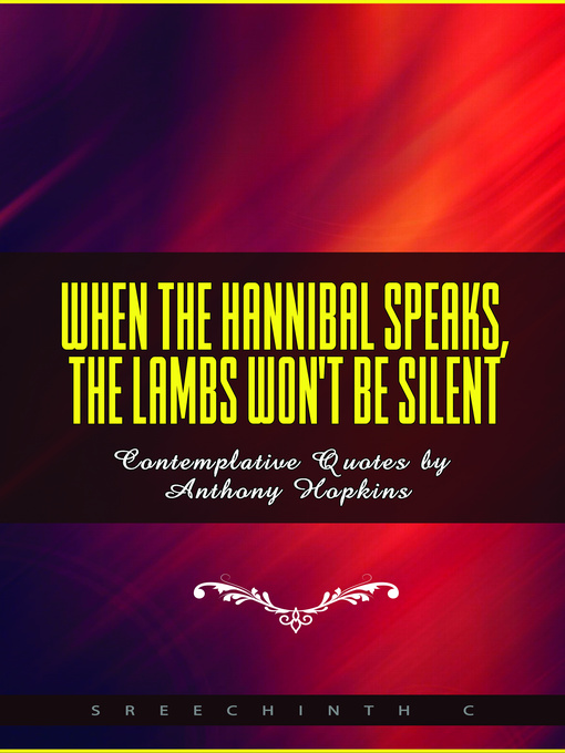 Title details for When the Hannibal Speaks, the Lambs Won't Be Silent by Sreechinth C - Available